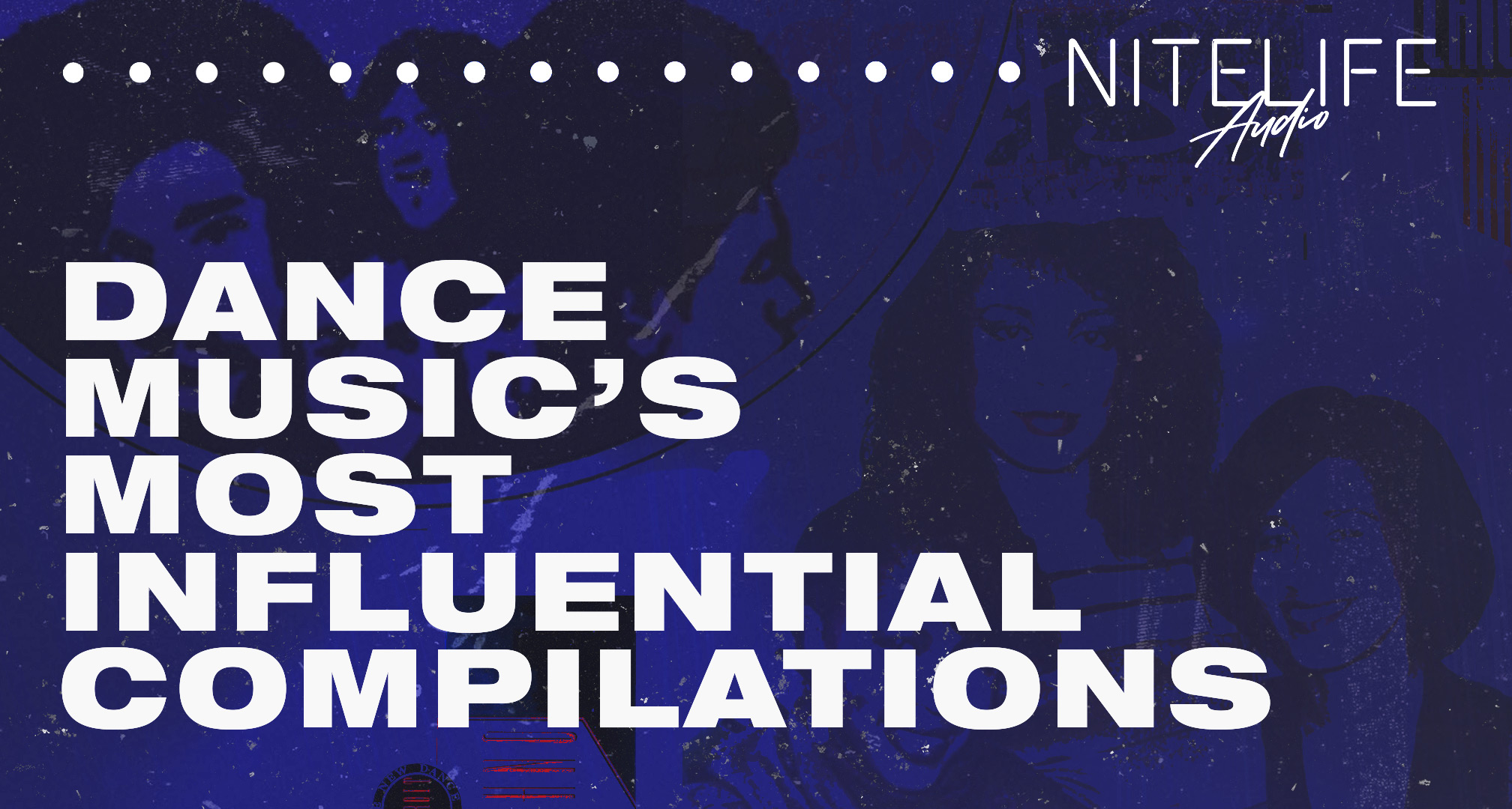 Dance Music's Most Influential Compilations – NITELIFE Audio