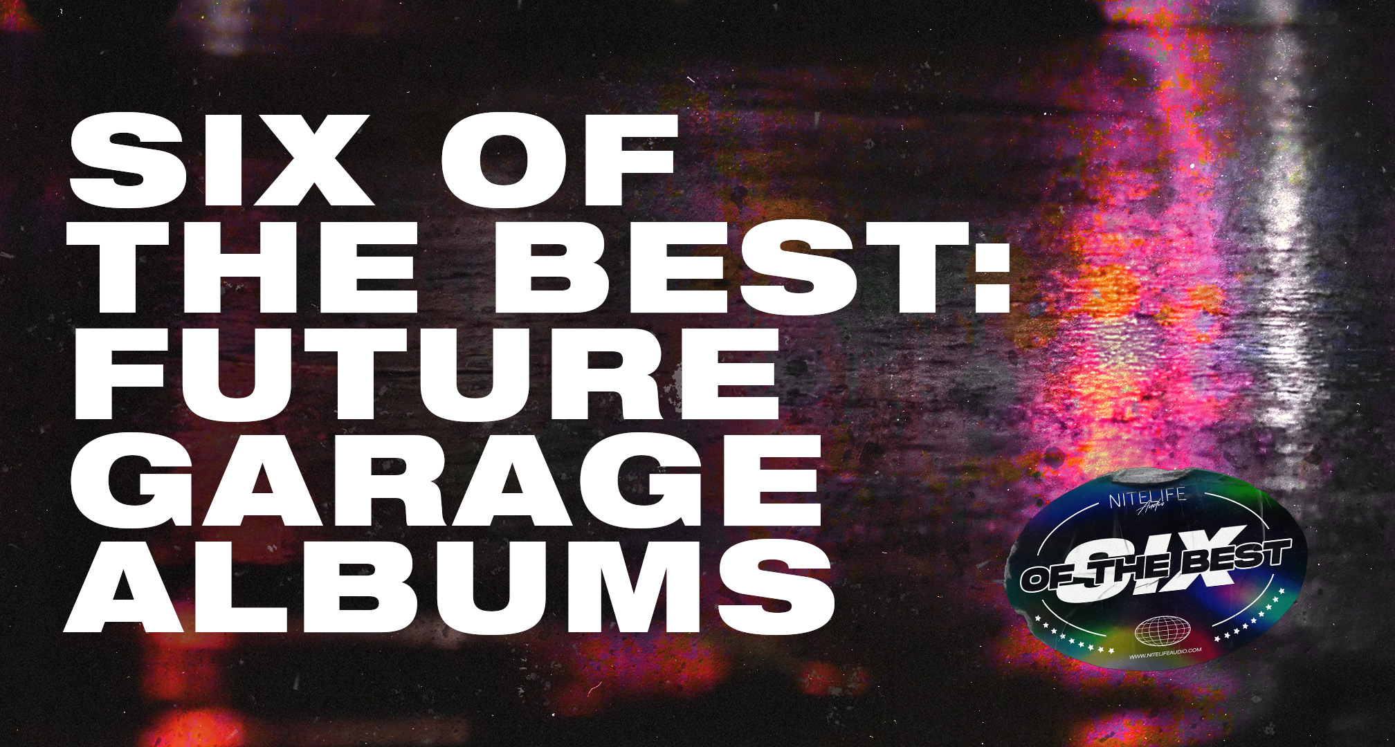 Six Of The Best: Future Garage Albums – NITELIFE Audio